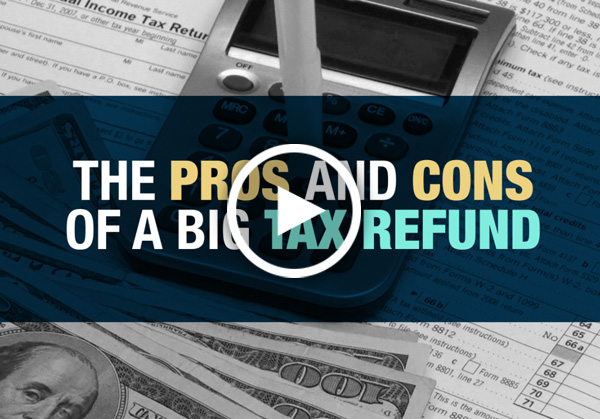 The Pros and Cons of a Big Tax Refund